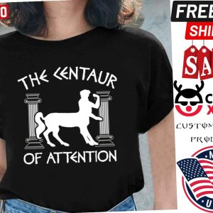 Greek Mythology Centaur of Attention Shirt