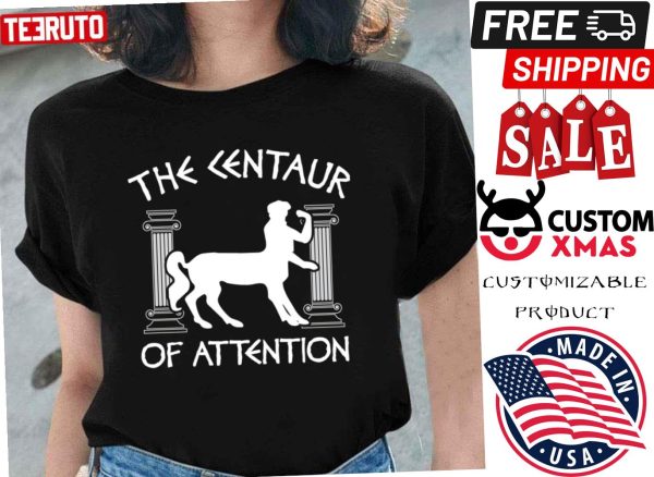 Greek Mythology Centaur of Attention Shirt