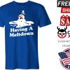 HAVING A MELTDOWN SNOWMAN shirt