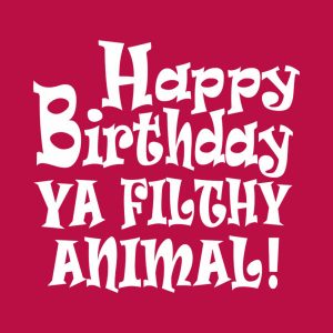 Happy birthday you filthy animal T shirt 2