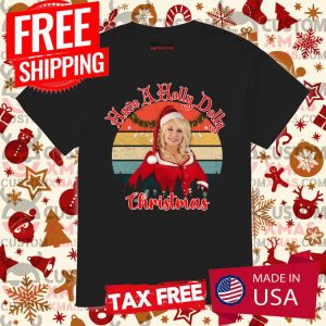 Have A Holly Dolly Christmas Xmas Shirt Shirt