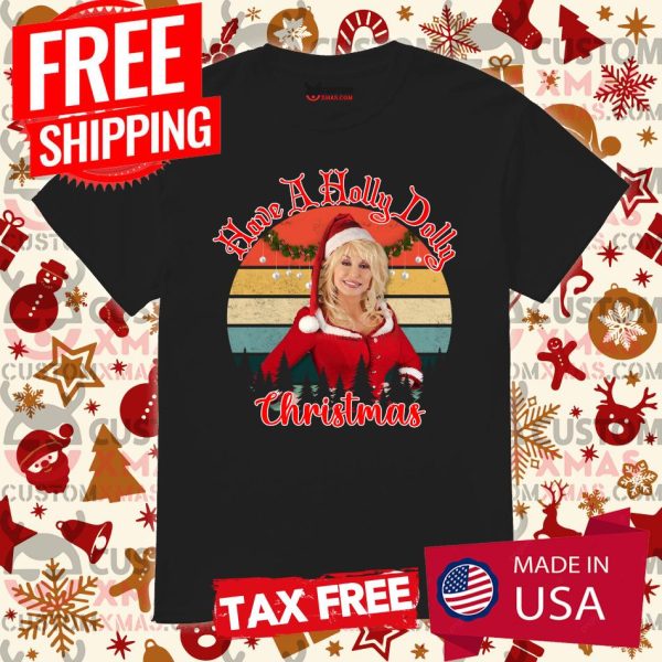 Have A Holly Dolly Christmas Xmas Shirt Shirt