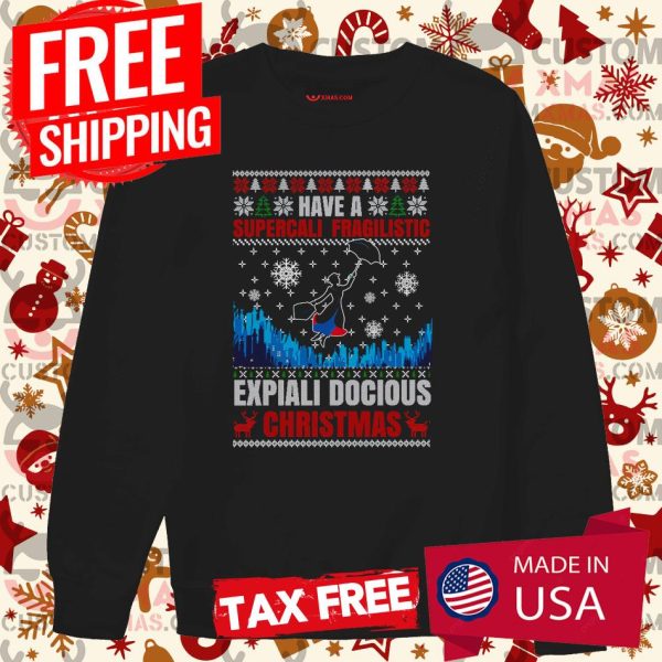 Have Supercali Fragilistic Expiali Docious Christmas Mary Poppins Shirt