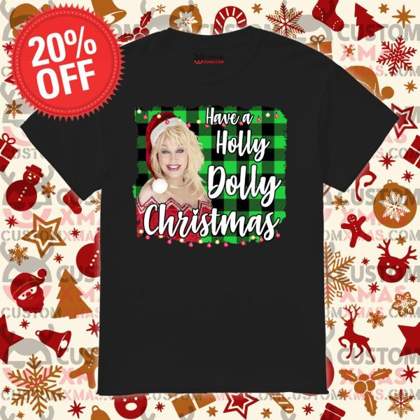 Have a Holly Dolly Christmas Funny Shirt, Matching Family Xmas Shirt, Merry Christmas 2021 Shirt, Christmas Gift For Family