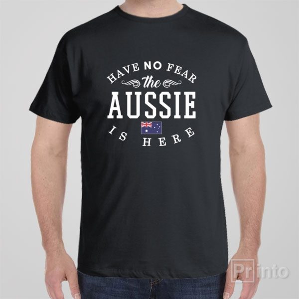 Have no fear, The Aussie is here – T-shirt