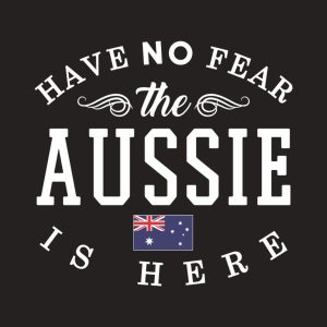 Have no fear, The Aussie is here - T-shirt 1 Have no fear The Aussie is here T shirt 2