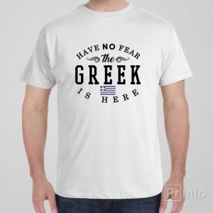 Have no fear The Greek is here T shirt 1