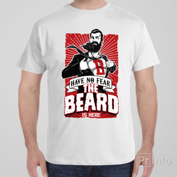 Have no fear – beard is here – T-shirt