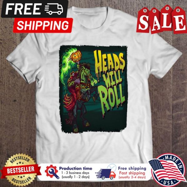 Heads Will Roll halloween shirt