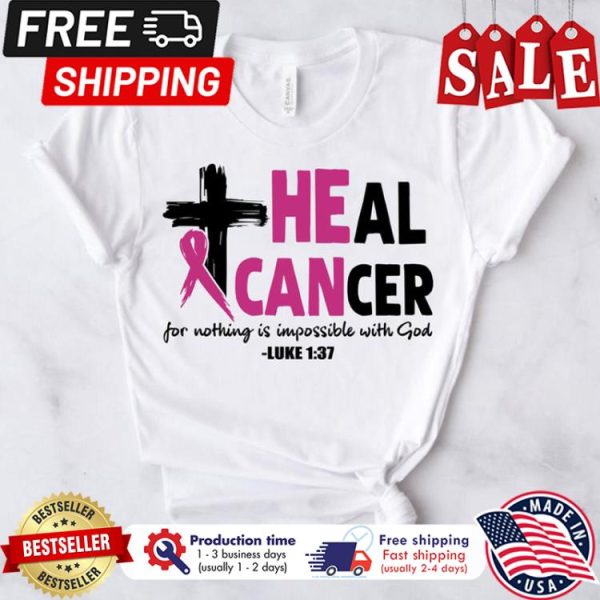 Heal cancer for nothing in impossible with god luke 1 37 breast cancer awareness shirt