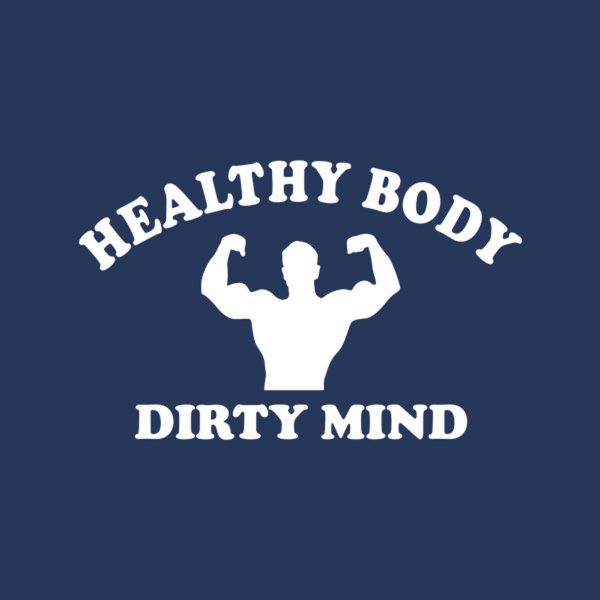 Healthy body, dirty mind – T-shirt