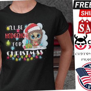 Hedgehog Christmas I’ll Be Hedgehog For Christmas Shirt