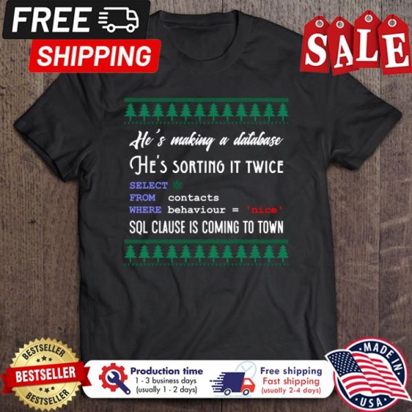 Hes making a database hes sorting it twice SQL clause is coming to town christmas shirt