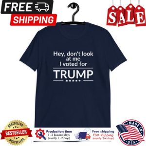 Hey dont look at me I vote for Trump shirt 1 Hey dont look at me I vote for Trump shirt 5