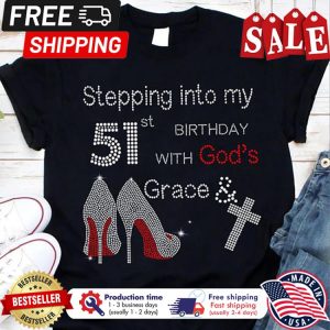 High Heels stepping into my 51st birthday with gods grace and faith shirt 1