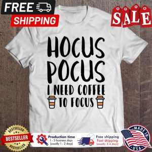 Hocus Pocus I Need Coffee To Focus Halloween shirt 1