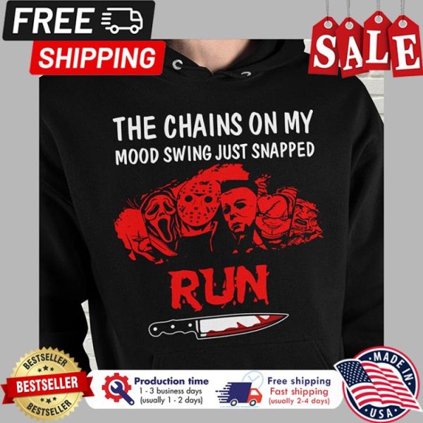 Horror character the chains on my mood swing just snapped run halloween shirt