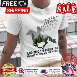 Horse man and into the forest I go to lose my mind and find my soul shirt 5