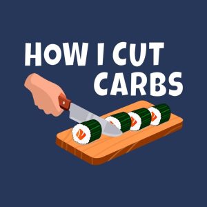 How I cut carbs (sushi) - T-shirt 1 How I cut carbs sushi T shirt 2