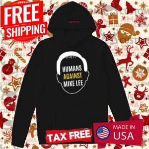 Humans Against Mike Lee Hoodie Shirt 2