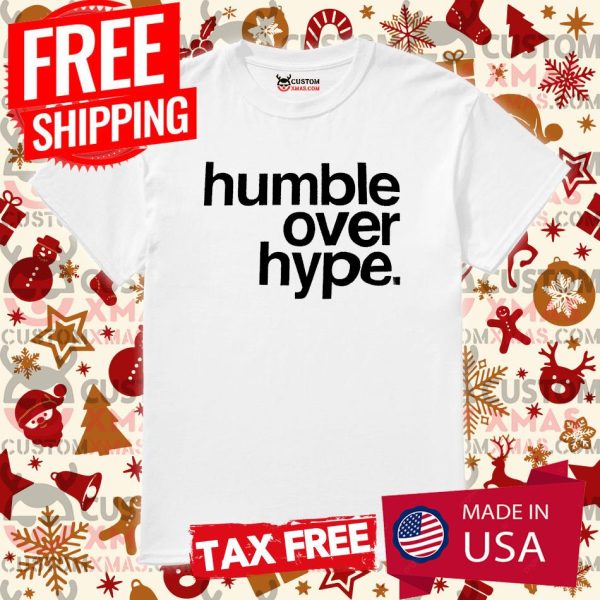 Humble Over Hype Shirt Inspirational Tee Shirt