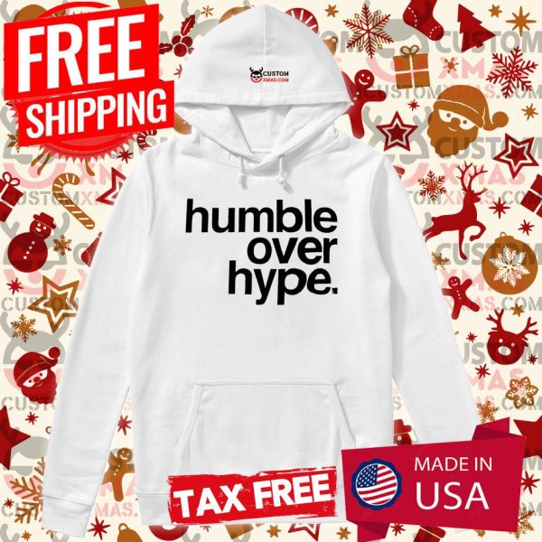 Humble Over Hype Shirt Inspirational Tee Shirt