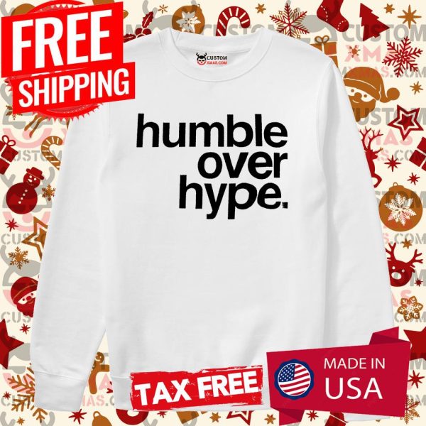 Humble Over Hype Shirt Inspirational Tee Shirt