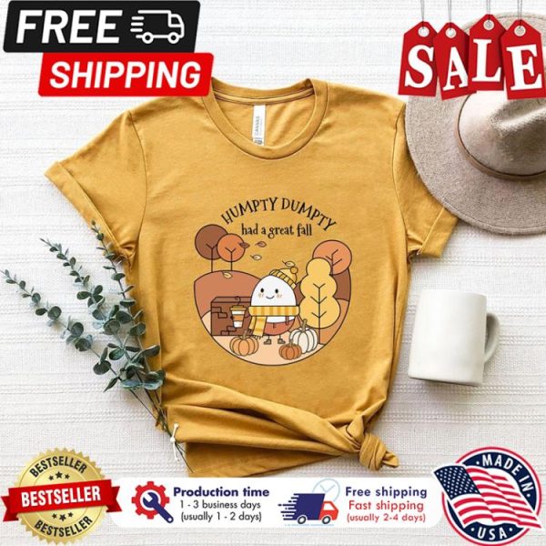 Humpty dumpty had a great fall autumn thanksgiving shirt