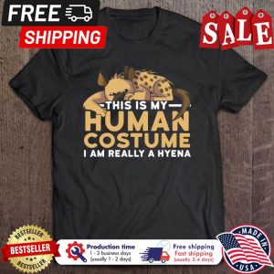 Hyenas this is my human costume I am really a Hyena halloween shirt 1