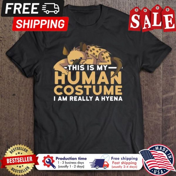 Hyenas this is my human costume I am really a Hyena halloween shirt