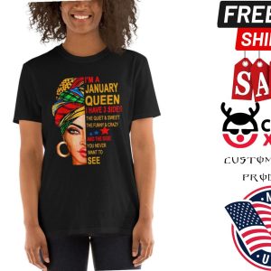I’m A January Queen I Have 3 Sides The Quite Sweet Crazy Women Birthday Shirt