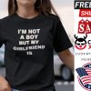 I’m Not A Boy But My Girlfriend Is shirt