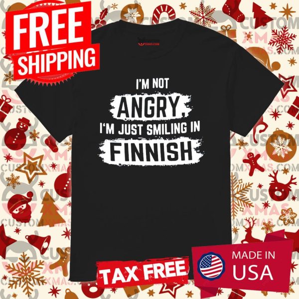 I’m Not Angry I’m Just Smiling In Finnish Shirt