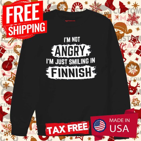 I’m Not Angry I’m Just Smiling In Finnish Shirt