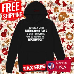 I Do Smile A Little When Karma Pays A Visit To Someone Shirt 2