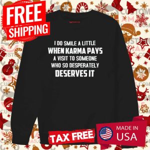 I Do Smile A Little When Karma Pays A Visit To Someone Shirt 3