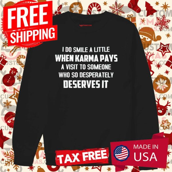 I Do Smile A Little When Karma Pays A Visit To Someone Shirt