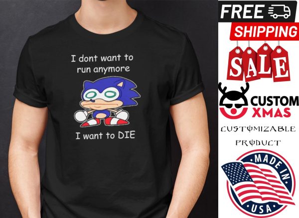 I Don’t Want To Run Anymore I Want To Die Sonic Shirt Sonic The Hedgehog shirt