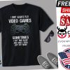 I Dont Always Play Video Games Funny Gamer Boys Teens Shirt