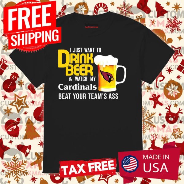 I Just Want To Drink Beer And Watch Arizona Cardinals Football Team Shirt