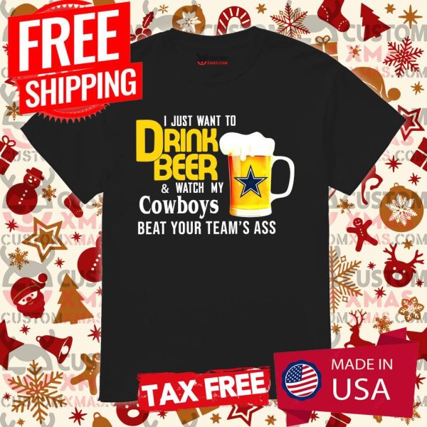 I Just Want To Drink Beer And Watch Dallas Cowboys Football Team Shirt