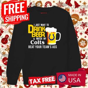 I Just Want To Drink Beer And Watch Indianapolis Colts Football Team Shirt 3