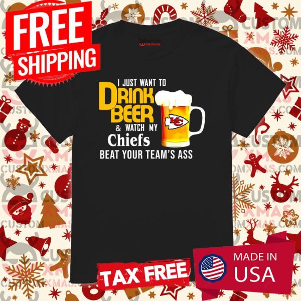 I Just Want To Drink Beer And Watch Kansas City Chiefs Football Team Shirt