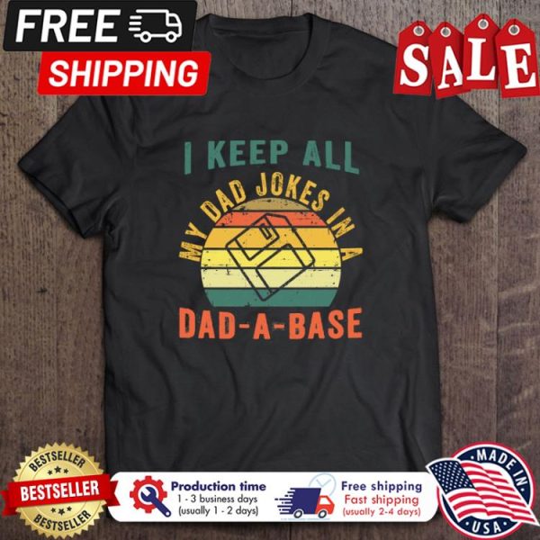 I Keep All My Dad Jokes In A Dad A Base vintage shirt