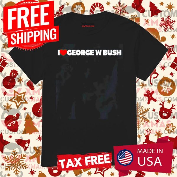 I Love Heart George W Bush Shirt