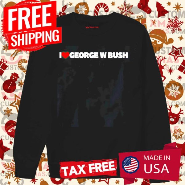 I Love Heart George W Bush Shirt