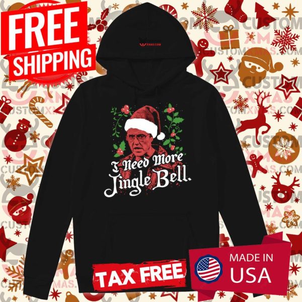 I NEED MORE JINGLE BELL Hoodie