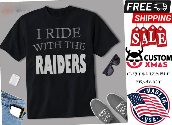 I Ride With The Raiders Shirt