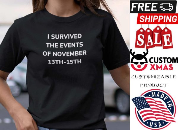 I Survived The Events November 13th-15th shirt