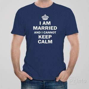 I am married and I cannot keep calm 1